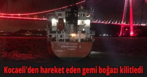Kocaeli'den hareket eden gemi boğazı kilitledi