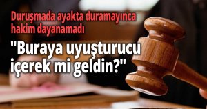 Duruşmada ayakta duramayınca hakim dayanamadı