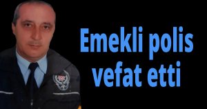 Emekli polis vefat etti