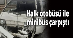 Halk otobüsü ile minibüs çarpıştı