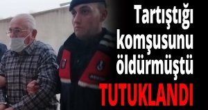 Tartıştığı komşusunu öldürmüştü