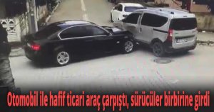 Otomobil ile hafif ticari araç çarpıştı, sürücüler birbirine girdi