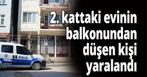 2. kattaki evinin balkonundan düşen kişi yaralandı