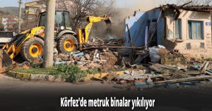 Körfez'de metruk binalar yıkılıyor