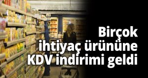 Birçok ihtiyaç ürününe KDV indirimi geldi