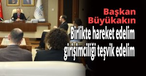 Başkan Büyükakın,  Birlikte hareket edelim, girişimciliği teşvik edelim