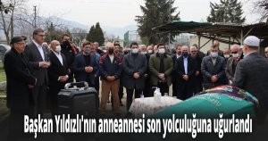 Başkan Yıldızlı'nın anneannesi son yolculuğuna uğurlandı