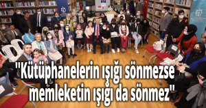 ''Kütüphanelerin ışığı sönmezse, memleketin ışığı da sönmez''