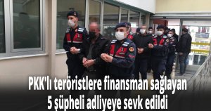 PKK'lı teröristlere finansman sağlayan 5 şüpheli adliyeye sevk edildi
