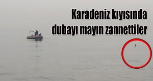 Karadeniz kıyısında dubayı mayın zannettiler