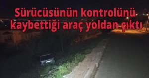 Sürücüsünün kontrolünü kaybettiği araç yoldan çıktı