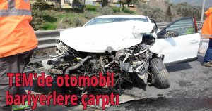 TEM'de otomobil bariyerlere çarptı