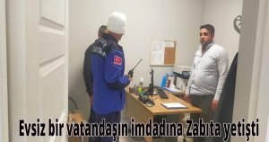 Evsiz bir vatandaşın imdadına Zabıta yetişti