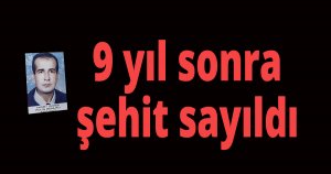 9 yıl sonra şehit sayıldı