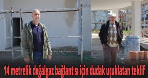 14 metrelik doğalgaz bağlantısı için dudak uçuklatan teklif