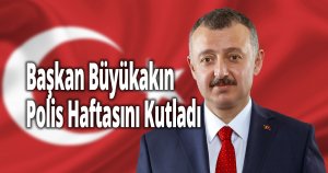 Başkan Büyükakın Polis Haftasını Kutladı