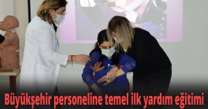 Büyükşehir personeline temel ilk yardım eğitimi