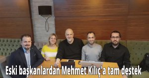 Eski başkanlardan Mehmet Kılıç'a tam destek