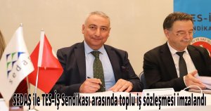 SEDAŞ ile TES–İŞ Sendikası arasında toplu iş sözleşmesi imzalandı