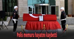Polis memuru hayatını kaybetti