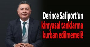 Derince, Safiport'un kimyasal tanklarına kurban edilmemeli