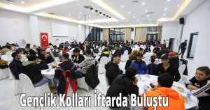 Gençlik Kolları İftarda Buluştu