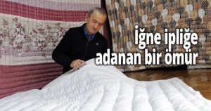 İğne ipliğe adanan bir ömür