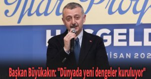 Başkan Büyükakın ''Dünyada yeni dengeler kuruluyor''