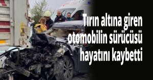 TEM’de tırın altına giren otomobilin sürücüsü hayatını kaybetti