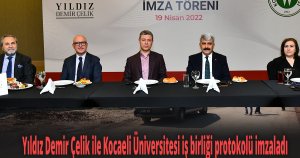 Yıldız Demir Çelik ile Kocaeli Üniversitesi iş birliği protokolü imzaladı
