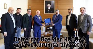 Defterdar Özel’den KOTO’ya veda ve kurumsal ziyaretler 