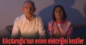 Kılıçdaroğlu'nun elektriğini kestiler
