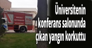 Üniversitenin konferans salonunda çıkan yangın korkuttu