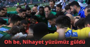 Oh be, Nihayet yüzümüz güldü