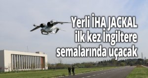 Yerli İHA JACKAL ilk kez İngiltere semalarında uçacak