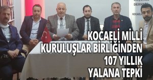 KOCAELİ MİLLİ KURULUŞLAR BİRLİĞİNDEN 107 YILLIK YALANA TEPKİ