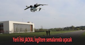 Yerli İHA JACKAL İngiltere semalarında uçacak
