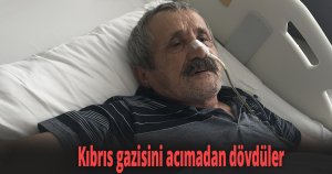 68 yaşındaki Kıbrıs gazisini acımadan dövdüler