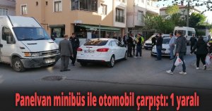 Panelvan minibüs ile otomobil çarpıştı