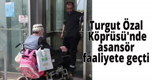 Turgut Özal Köprüsü'nde asansör faaliyete geçti