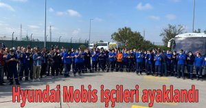 Hyundai Mobis işçileri ayaklandı