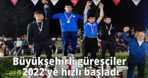 Büyükşehirli güreşçiler 2022’ye hızlı başladı