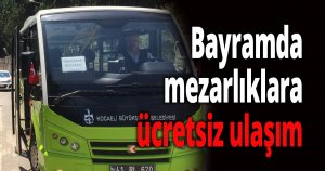Bayramda mezarlıklara ücretsiz ulaşım