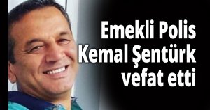 Emekli Polis Kemal Şentürk vefat etti