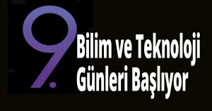 9.Bilim ve Teknoloji Günleri Başlıyor