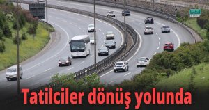 Tatilciler dönüş yolunda