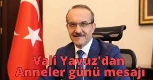Vali Yavuz'dan Anneler günü mesajı