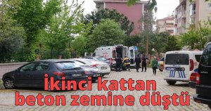 İkinci kattan beton zemine düştü
