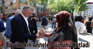 Büyükakın Anneler Gününü Kutladı