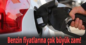 Benzin fiyatlarına çok büyük zam!